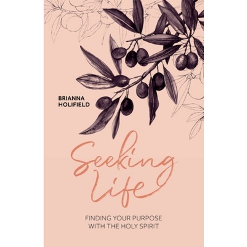 Seeking Life - Finding your purpose with the Holy Spirit Paperback, Brianna Holifield