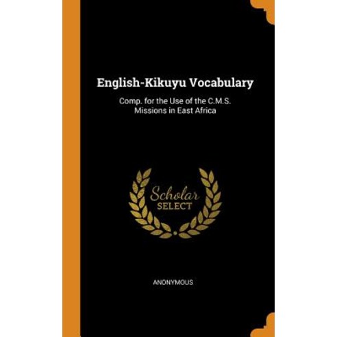 (영문도서) English-Kikuyu Vocabulary: Comp. for the Use of the C.M.S. Missions in East Africa Hardcover, Franklin Classics, English, 9780342353057