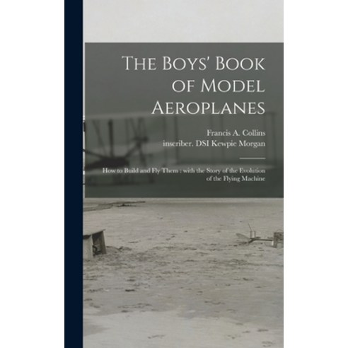 (영문도서) The Boys'' Book of Model Aeroplanes: How to Build and Fly Them: With the Story of the Evolutio... Hardcover, Legare Street Press, English, 9781013693601