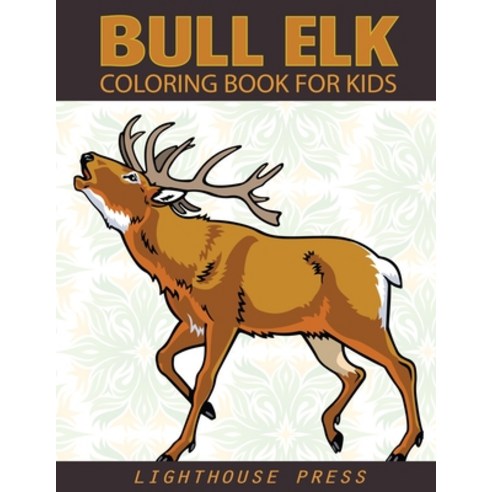 Bull Elk Coloring Book For Kids: A Coloring Book for Grown-Ups Featuring Moose Deer and Elk Colorin... Paperback, Independently Published, English, 9798553233891