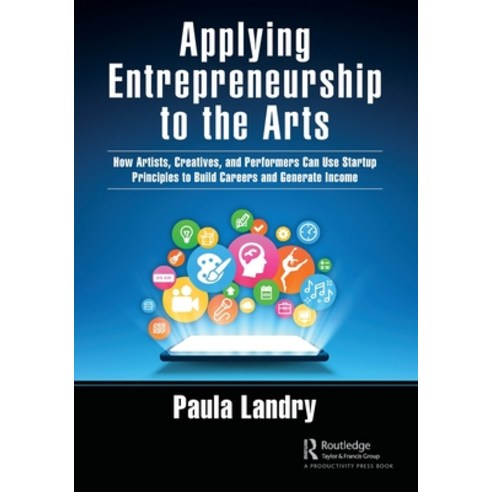 (영문도서) Applying Entrepreneurship to the Arts: How Artists Creatives and Performers Can Use Startup... Paperback, Productivity Press, English, 9781032125572