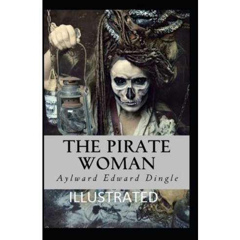 The Pirate Woman Illustrated Paperback, Independently Published, English, 9798709234970