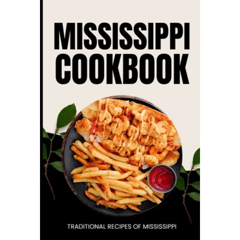 (영문도서) Mississippi Cookbook: Traditional Recipes of Mississippi Paperback, Independently Published, English, 9798323504770