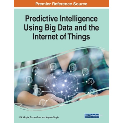 Predictive Intelligence Using Big Data and the Internet of Things Paperback, Engineering Science Reference