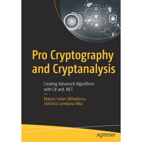 Pro Cryptography and Cryptanalysis: Creating Advanced Algorithms with C# and .Net Paperback, Apress, English, 9781484263662
