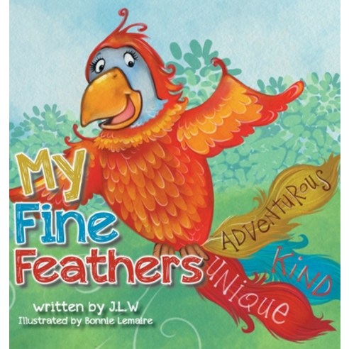 My Fine Feathers: Book Three in the Nature Nurtures Storybook Series Hardcover, Tellwell Talent