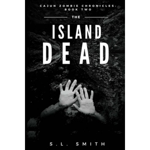 The Island Dead: Cajun Zombie Chronicles: Book Two Paperback, Holy Water Books, English, 9781950782291