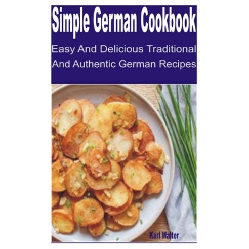 (영문도서) Simple German Cookbook: Easy and Delicious Traditional and Authentic German Recipes Paperback, Independently Published, English, 9798354857821