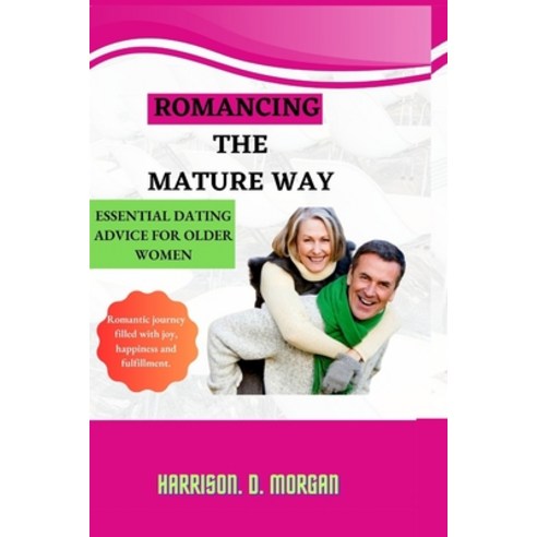 (영문도서) Romancing the Mature Way: Essential Dating Advice For Older Women Paperback, Independently Published, English, 9798850767501
