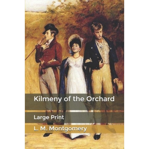 Kilmeny of the Orchard: Large Print Paperback, Independently Published, English, 9798608131219