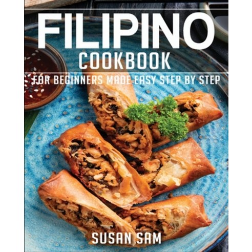 Filipino Cookbook: Book2 for Beginners Made Easy Step by Step Paperback, Independently Published, English, 9798588071543