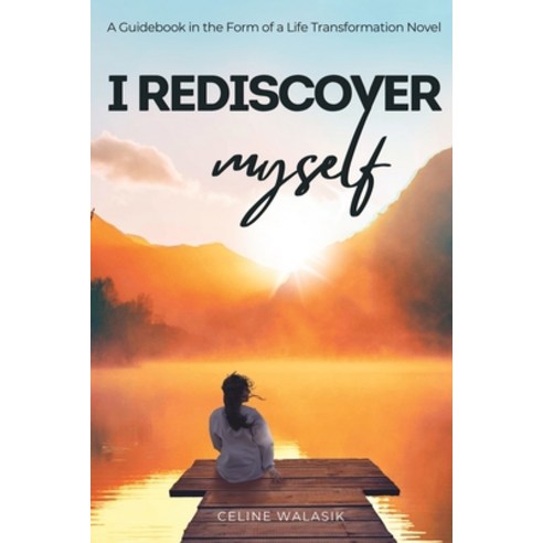 (영문도서) I Rediscover Myself: A Guidebook in The Form of a Life Transformation Novel Paperback, Independently Published, English, 9798851767883