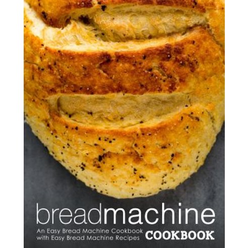 (영문도서) Bread Machine Cookbook: An Easy Bread Machine Cookbook with Easy Bread Machine Recipes (2nd E... Paperback, Independently Published, English, 9781079659795