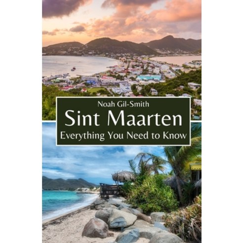 (영문도서) Sint Maarten: Everything You Need to Know Paperback, Independently Published, English, 9798322899150