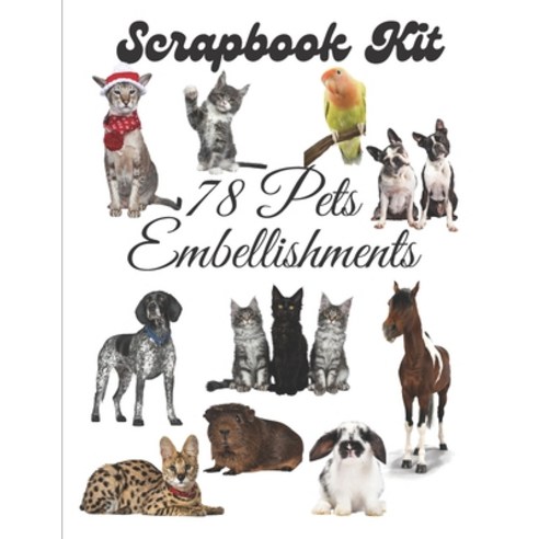 Scrapbook Kit - 78 Pets Embellishments: Ephera Elements for Decoupage Notebooks Journaling or Scra... Paperback, Independently Published, English, 9798562457370
