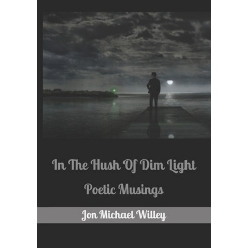 In The Hush Of Dim Light: Poetic Musings Paperback, Independently ...