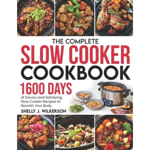 (영문도서) The Complete Slow Cooker Cookbook: 1600 Days of Savory and Satisfying Slow Cooker Recipes to ... Paperback, Independently Published, English, 9798871218815