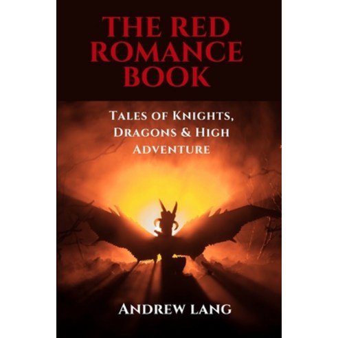 The Red Romance Book: Tales of Knights Dragons & High Adventure: With original illustration Paperback, Independently Published, English, 9798727796535