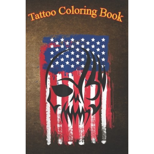 Tattoo Coloring Book: Mens American Flag Skull An Adult Coloring Book with Awesome Sexy and Relaxi... Paperback, Independently Published, English, 9798573968513