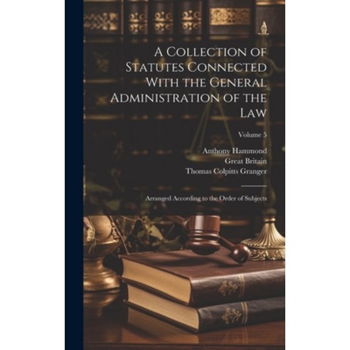 (영문도서) A Collection of Statutes Connected With the General Administration of the Law: Arranged Accor... Hardcover, Legare Street Press, English, 9781020385766
