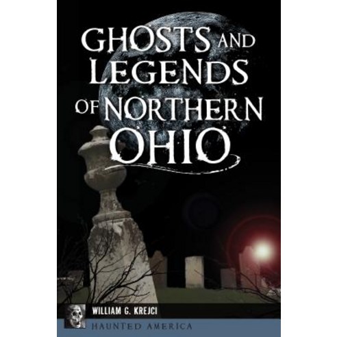 Ghosts and Legends of Northern Ohio Paperback, History Press