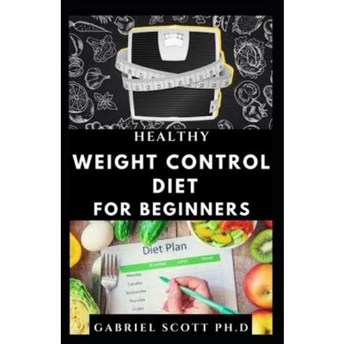 (영문도서) Healthy Weight Control Diet for Beginners: Delicious and Healthy Food for Weight Loss And Hea... Paperback, Independently Published, English, 9798453593651