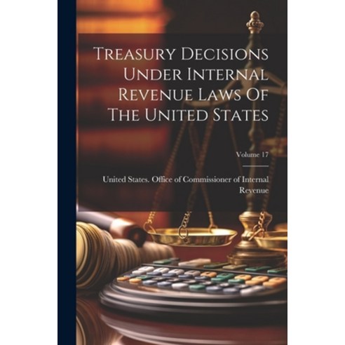 (영문도서) Treasury Decisions Under Internal Revenue Laws Of The United States; Volume 17 Paperback, Legare Street Press, English, 9781022422230