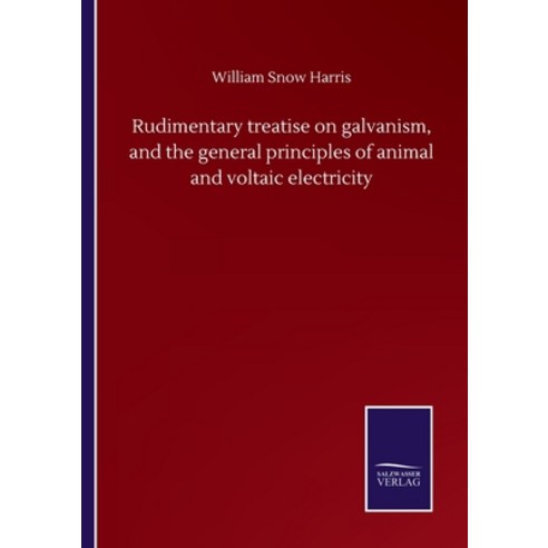 Rudimentary treatise on galvanism and the general principles of animal and voltaic electricity Paperback, Salzwasser-Verlag Gmbh