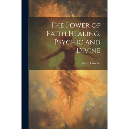 (영문도서) The Power of Faith Healing Psychic and Divine Paperback, Legare Street Press, English, 9781022893245