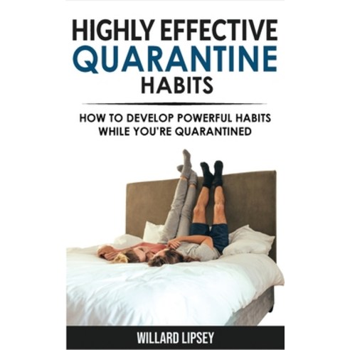 (영문도서) Highly Effective Quarantine Habits: Quarantine Routine and Productive Things to Do to Manage ... Paperback, Willard Lipsey, English, 9781802763027