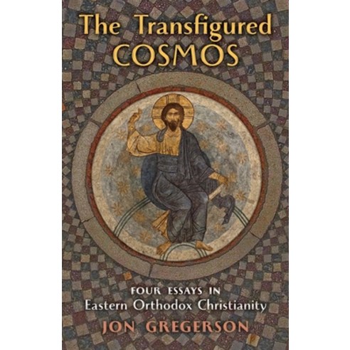 The Transfigured Cosmos: Four Essays in Eastern Orthodox Christianity Paperback, Angelico Press, English, 9781621386582