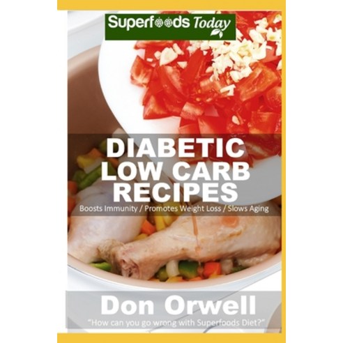 Diabetic Low Carb Recipes: Over 50 Low Carb Diabetic Recipes full of Dump Dinners Recipes Paperback, Independently Published