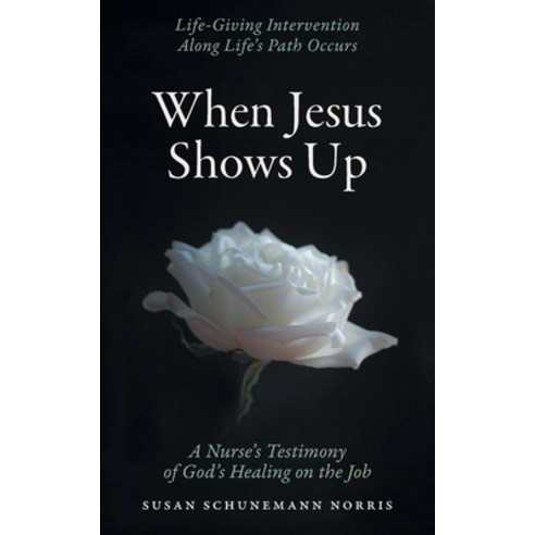 (영문도서) When Jesus Shows Up: Life-giving intervention along life''s path occurs Paperback, FriesenPress, English, 9781039112094