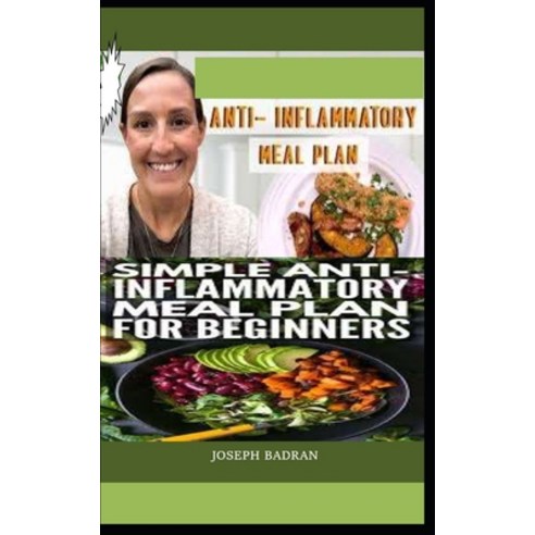 (영문도서) Anti - Inflammatory Meal Plan: Simple Anti - Inflammatory Meal Plan for Beginners Paperback, Independently Published, English, 9798530497315