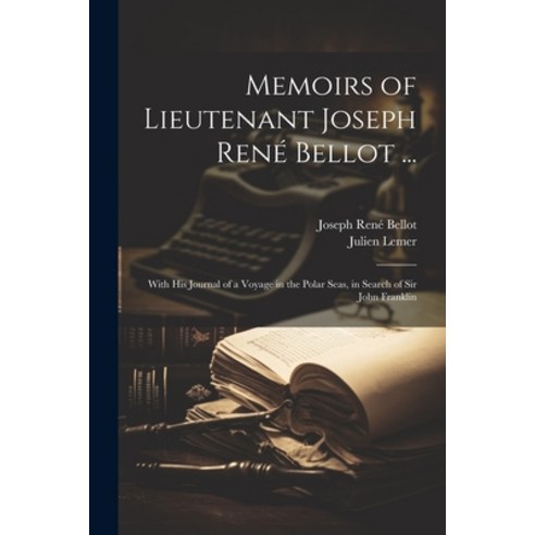 (영문도서) Memoirs of Lieutenant Joseph René Bellot ...: With His Journal of a Voyage in the Polar Seas ... Paperback, Legare Street Press, English, 9781021626073