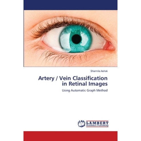 Artery / Vein Classification in Retinal Images Paperback, LAP Lambert Academic Publis..., English, 9783659699023