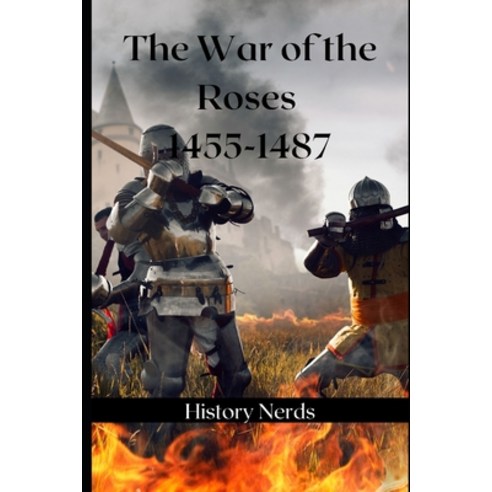 (영문도서) The Wars of the Roses: 1455-1487 Paperback, Independently Published, English, 9798826642306