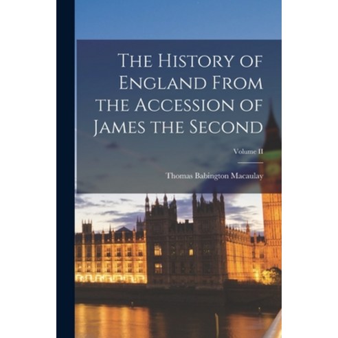 (영문도서) The History of England From the Accession of James the Second; Volume II Paperback, Legare Street Press, English, 9781016248846
