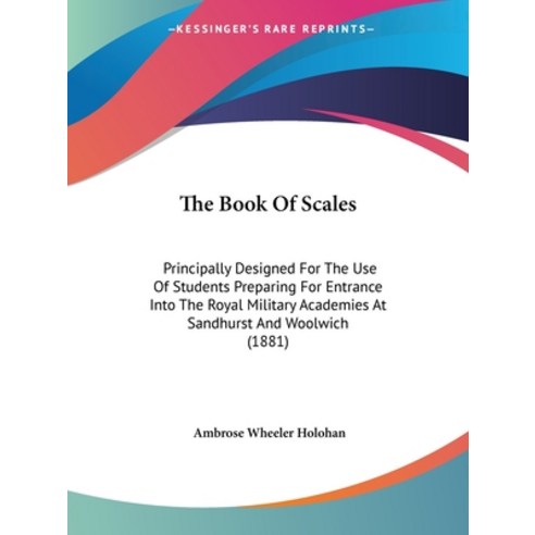 (영문도서) The Book Of Scales: Principally Designed For The Use Of Students Preparing For Entrance Into ... Paperback, Kessinger Publishing, English, 9781437024913