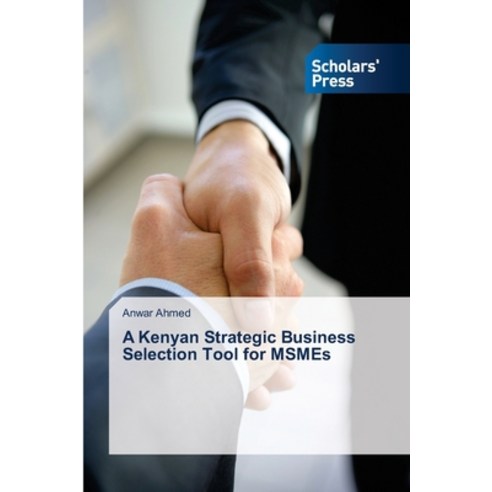 A Kenyan Strategic Business Selection Tool for MSMEs Paperback, Scholars'' Press, English, 9783639660999