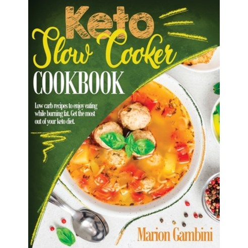 Keto Slow Cooker Cookbook: Low carb recipes to enjoy eating while burning fat. Get the most out of y... Paperback, Independently Published, English, 9798712172658