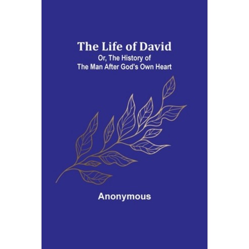(영문도서) The Life of David; Or The History of the Man After God''s Own Heart Paperback, Alpha Edition, English, 9789356904378