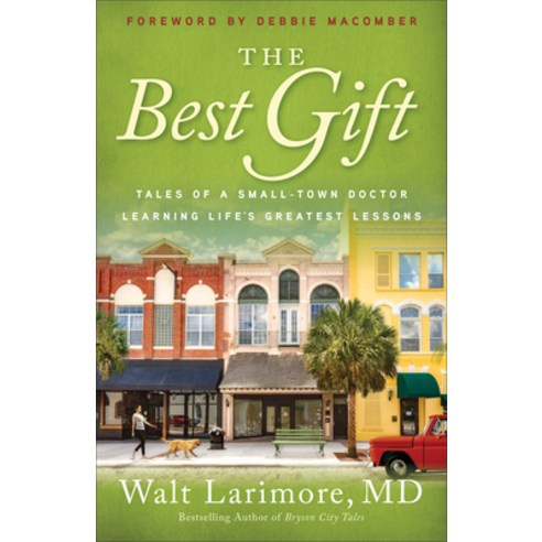 The Best Gift: Tales of a Small-Town Doctor Learning Life''s Greatest Lessons Paperback, Fleming H. Revell Company, English, 9780800738235