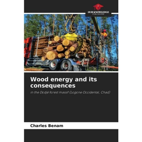 (영문도서) Wood energy and its consequences Paperback, Our Knowledge Publishing, English, 9786207085286