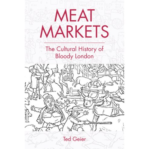 Meat Markets: The Cultural History of Bloody London Paperback, Edinburgh University Press