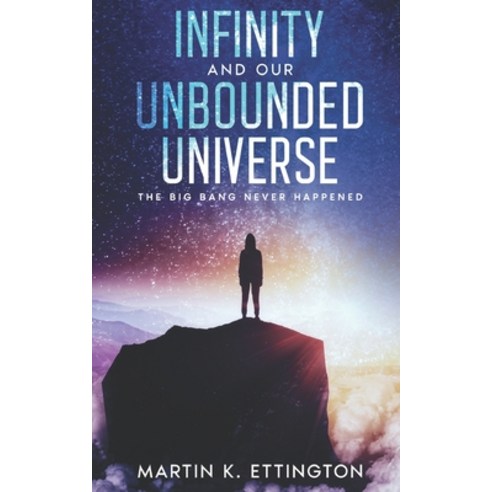 (영문도서) Infinity and our Unbounded Universe: The Big Bang Never Happened Paperback, Independently Published, English, 9798358988552