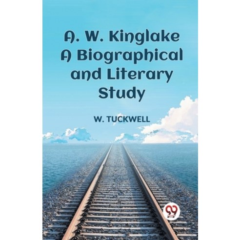 (영문도서) A. W. Kinglake A Biographical And Literary Study Paperback, Double 9 Books, English, 9789359325293
