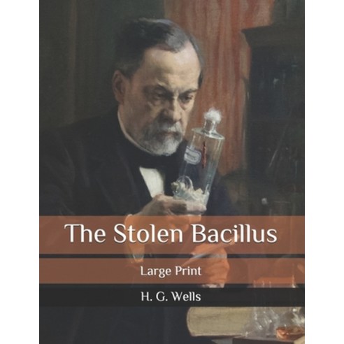 The Stolen Bacillus: Large Print Paperback, Independently Published, English, 9798646383519