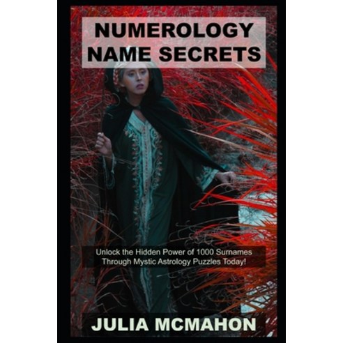 Numerology Name Secrets: Unlock the Hidden Power of 1000 Surnames Through Mystic Astrology Puzzles T... Paperback, Independently Published, English, 9798735227106