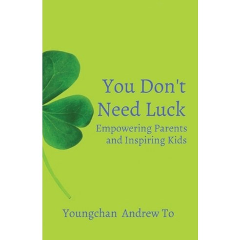 (영문도서) You Don''t Need Luck: Empowering Parents and Inspiring Kids Paperback, To Future Media LLC, English, 9798985516227